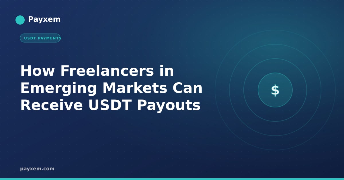 How Freelancers in Emerging Markets Can Receive USDT Payouts